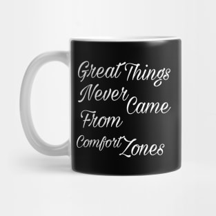 Great things never came from comfort zones Mug